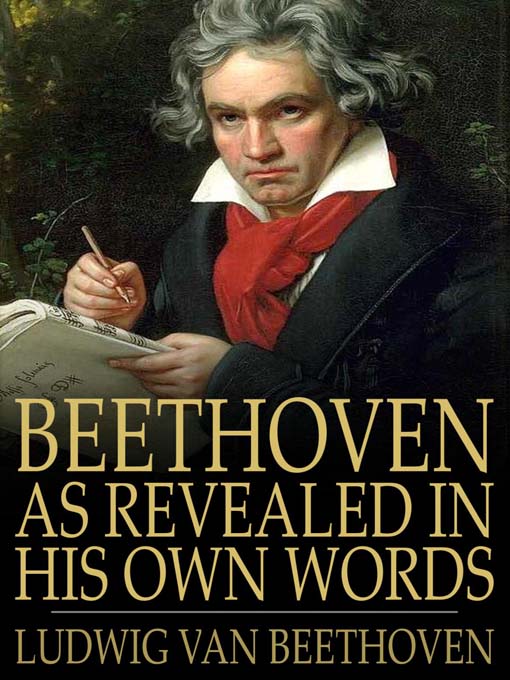 Title details for Beethoven, as Revealed in His Own Words by Ludwig van Beethoven - Available